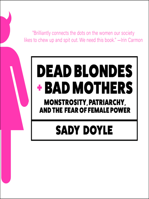 Title details for Dead Blondes and Bad Mothers by Sady Doyle - Available